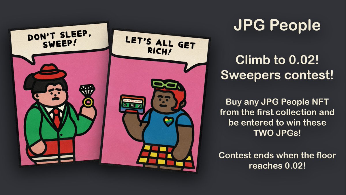 Ever wanted a <a href="/jpgpeople/">JPG People DATEFINDER 8.0 IS LIVE!</a>?? Now is the time! 
Join the Climb to 0.02 sweepers contest and win these 2 JPG People NFTs! 🎉
Grab any JPG from the original collection and you're automatically entered! 
Contest ends when the floor hits 0.02! At time of posting, that's only 8 NFTs!!