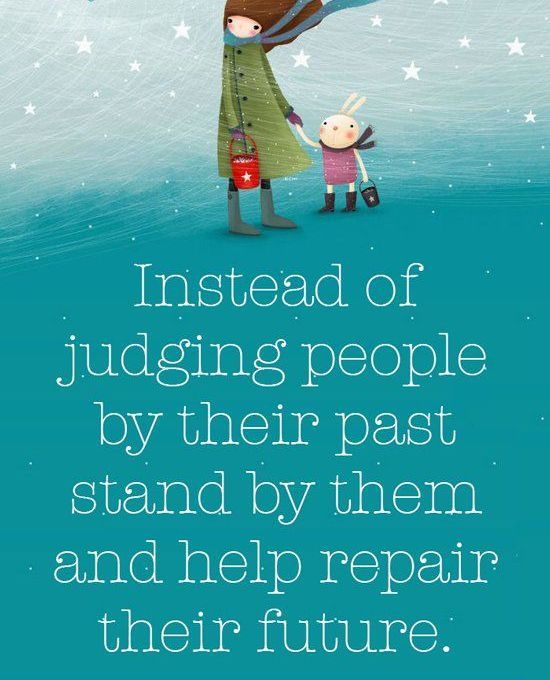 LifeWithJohn's tweet image. Instead of judging people by their past, stand by them and help them repair their future. ~ If only, right? ~ #Judgmental