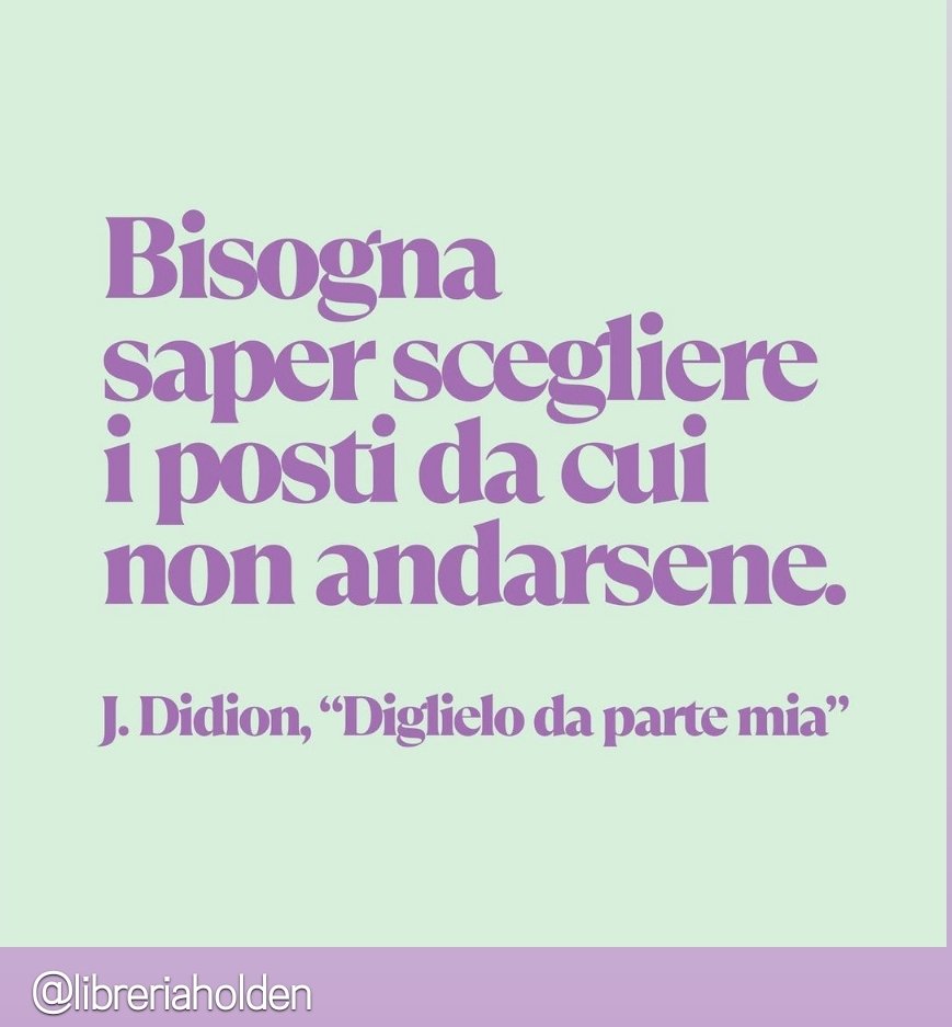 Bisogna saper scegliere i posti da cui non andarsene

#libreriaholden