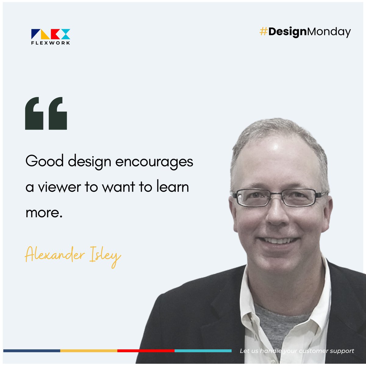 Your design should be good enough to generate curiosity in viewers. Make it worthwhile! #Flexwork #Design #Canva #CustomerSupport #CustomerService #CustomerExperience #Monday