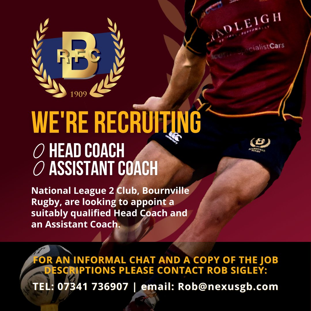 WE'RE RECRUITING...

HEAD COACH
ASSISTANT COACH

National League 2 Club, Bournville Rugby, are looking to appoint a suitably qualified Head Coach &amp; Assistant Coach. For an informal chat and a copy of the job descriptions please contact Rob Sigley - 07341 736907 | Rob@nexusgb.com