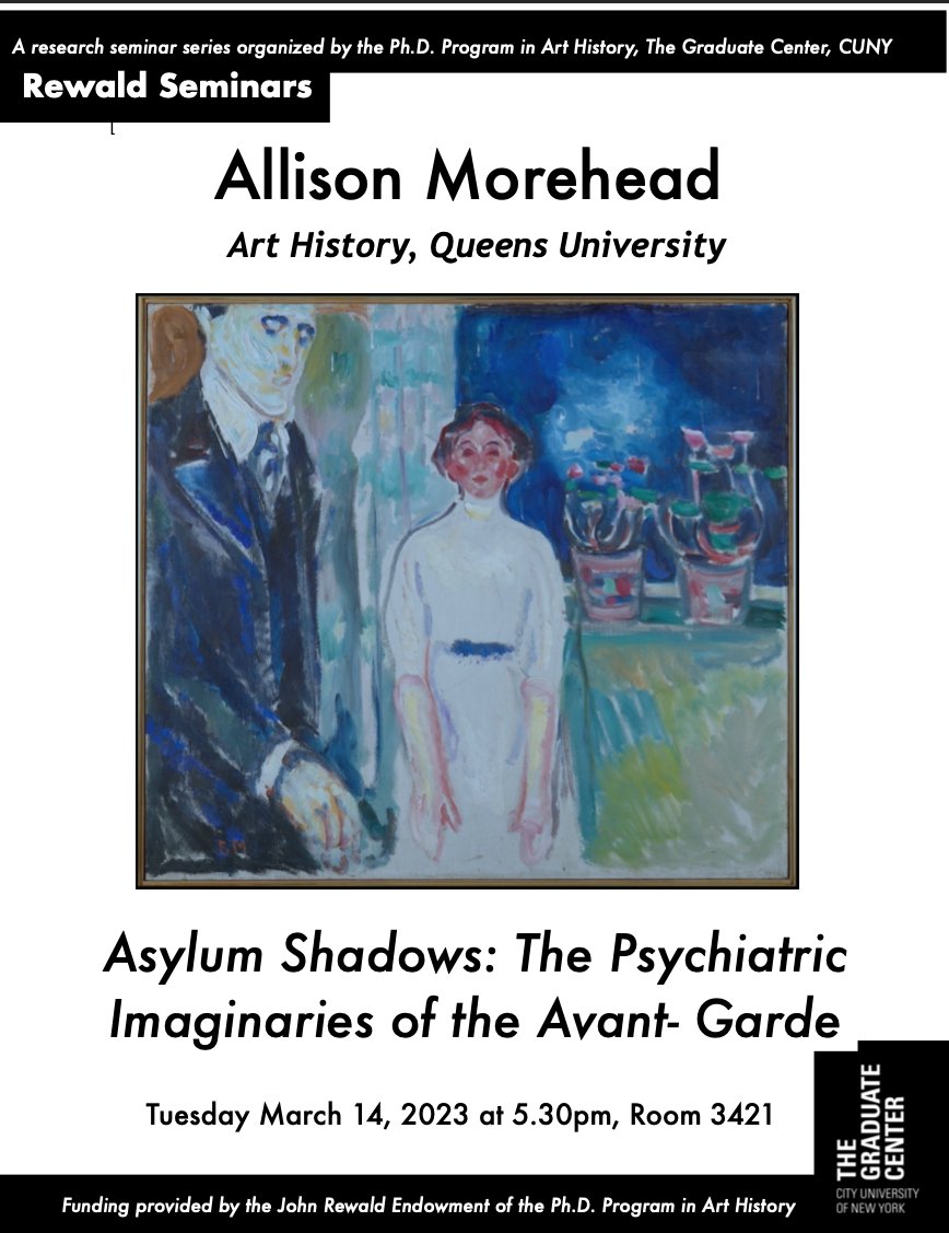 Join us tomorrow evening (03/14) at 5:30pm for Prof. Allison Morehead’s Rewald lecture, “Asylum Shadows: The Psychiatric Imaginaries of the Avant-Garde” This Rewald will be in person at the Graduate Center and take place on Zoom – email arthistory@gc.cuny.edu for the Zoom info.