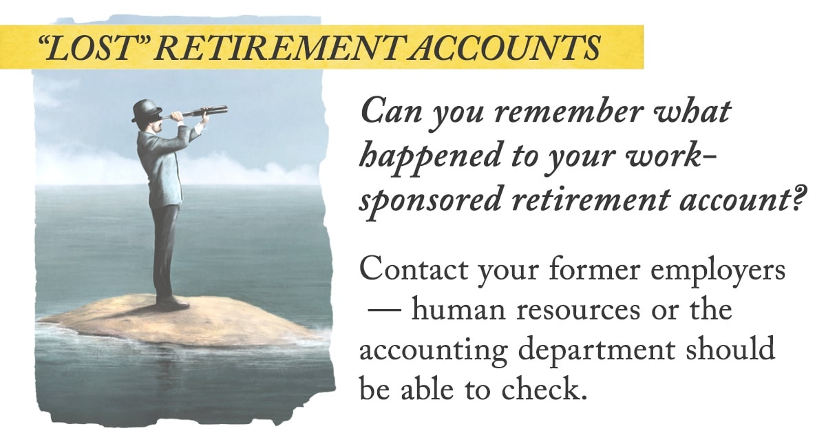 Contact your former employers human resources or the accounting department with questions pertaining to 'lost' retirement accounts.

Spoke to them but still have questions.. give us a call! 

#retirement #retirementaccount #newjob #401k #financialadvisor #dreams #goals #planning