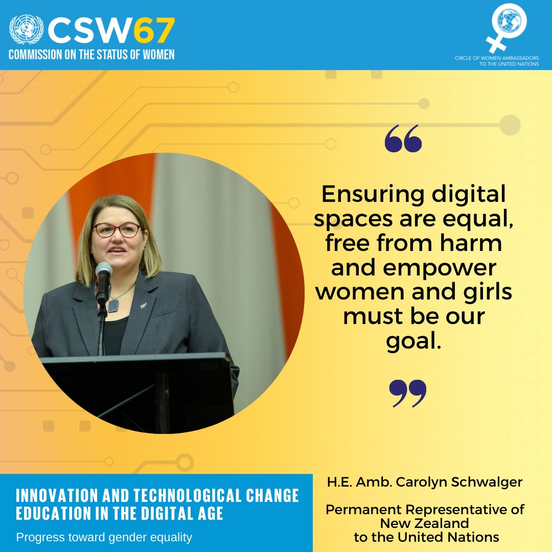 The Circle of Women Ambassadors to the <a href="/UN/">United Nations</a> are committed to achieving gender equality and the empowerment of all women and girls in the context of technology and innovation.

This is the message of H.E. Carolyn Schwalger of <a href="/NZUN/">NZ at the UN</a> 

#CSW67