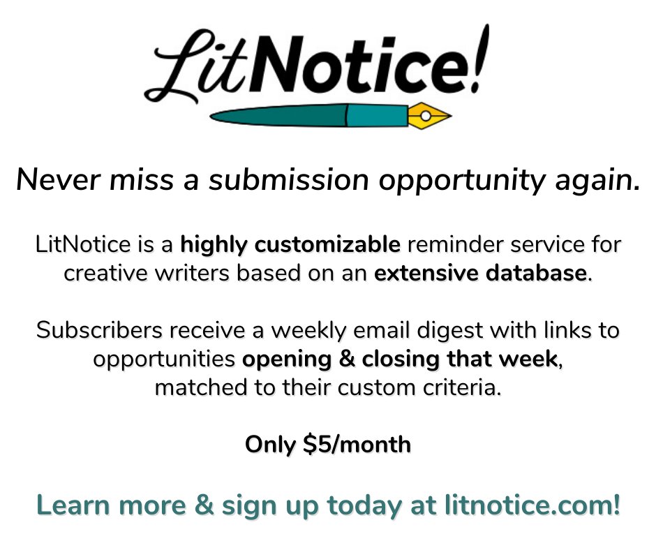 LitNotice sends you weekly submission opportunity alerts matched to your custom criteria. Only $5/month. Sign up today at litnotice.com!