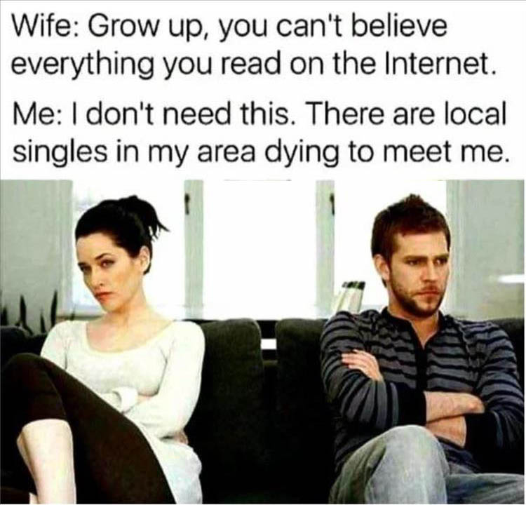 #growup #theinternet #dontbelieve #idontneedthis #localsingles #meme #memes