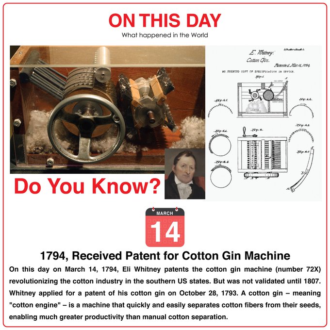 On This Day on March 14, 1794, Eli Whitney patents the cotton gin machine (number 72X) revolutionizing the cotton industry in the southern US states. But was not validated until 1807. Whitney applied for a patent for his cotton gin on October 28, 1793. A cotton gin – meaning "cotton engine" – is a machine that quickly and easily separates cotton fibers from their seeds, enabling much greater productivity than manual cotton separation.