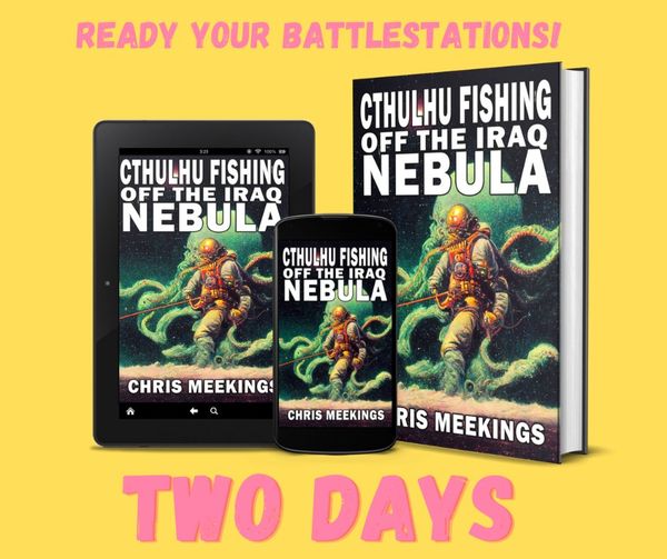 Two days remain to preorder your guide to the end of the world.

CTHULHU FISHING OFF THE IRAQ NEBULA by Chris Meekings is coming out real soon!

#Bizarro #BizarroFiction #PlanetBizarroPress