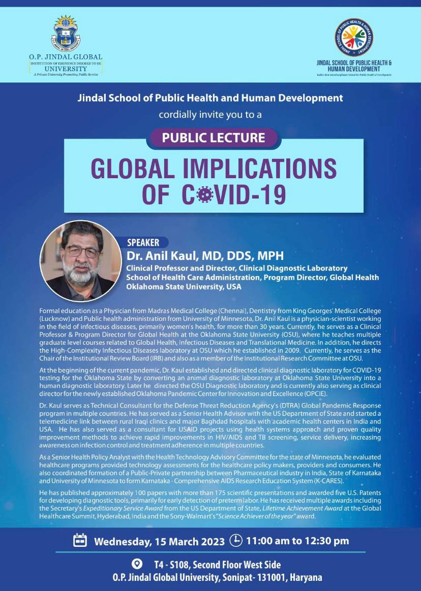 Greetings! 
Jindal School of Public Health and Human Development cordially invite you to a public lecture on "Global Implications of COVID-19".
Do join us on Wednesday 15th March 2023 at 11:00am to 12:30pm. 
#publichealth #JSPH #jgu #healthcare #lecture #Covid