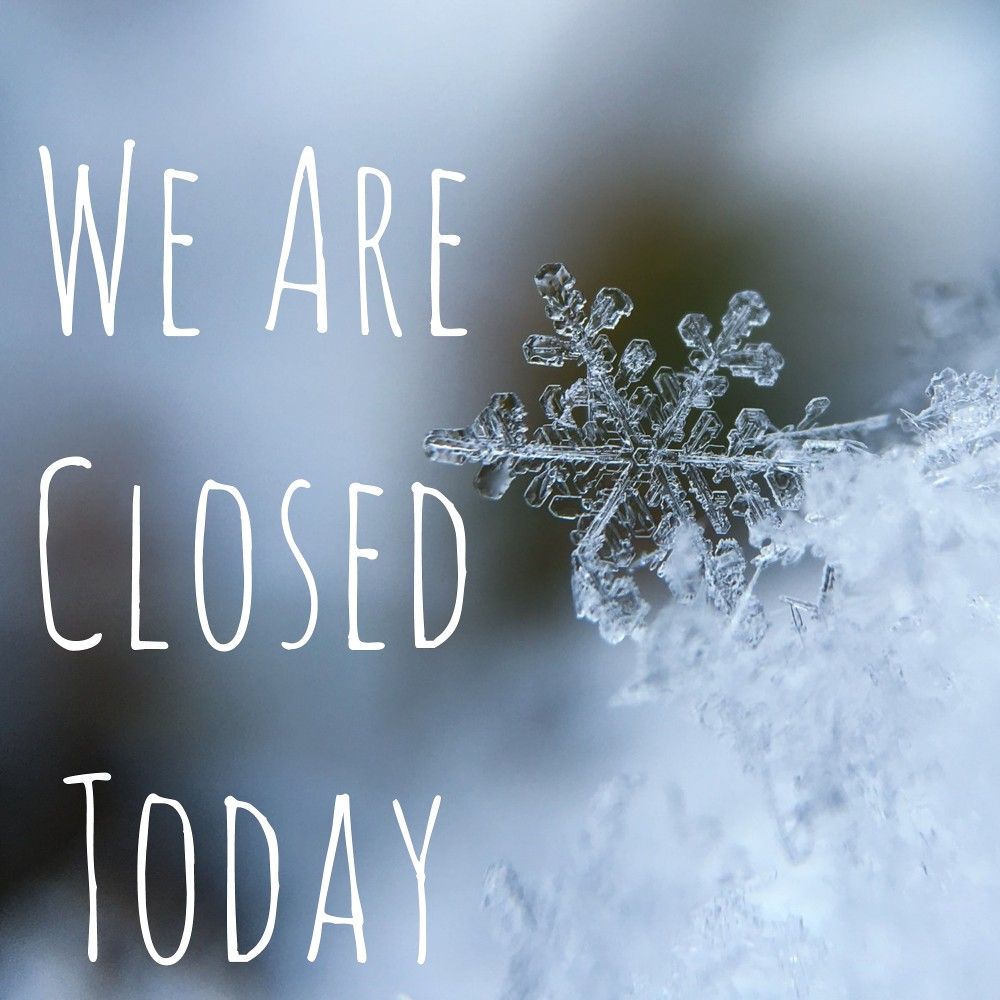 We're closed today due to the weather. See you tomorrow at our regular time! Have a great snow day!