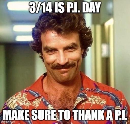 3/14 is P.I Day. Make sure to thank a P.I. 

#privateinvestigator #magnumpi #MagnumPINBC #PiDay