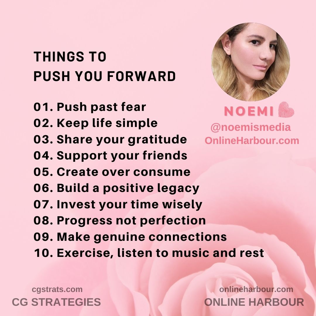 10 things to push forward today 💝

<a href="/noemismedia/">NOEMI +♥️</a> <a href="/OnlineHarbour/">Online Harbour</a>; <a href="/CG_Strategies/">CG Strategies</a>; <a href="/NoemiBarrazueta/">Noemi Barrazueta; MBA</a> #life #love #gratitude #hope
#motivation #inspirational #lifestyle #mindset  #business #leadership #legacy #leaders #progress