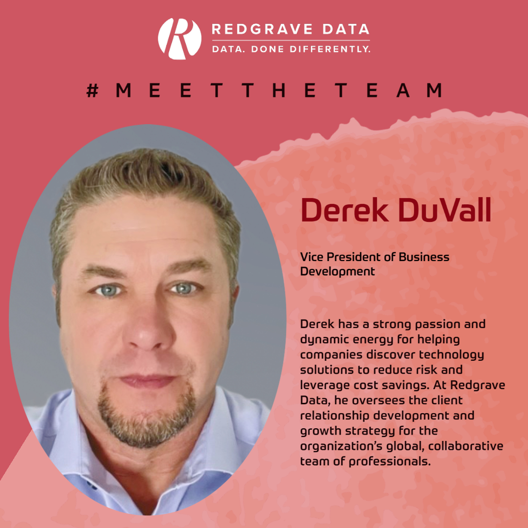 Meet Our VP of Business Development:  Derek has a strong passion and dynamic energy for helping companies discover technology solutions to reduce risk and leverage cost savings.  At Redgrave Data, he oversees client relationship development and growth strategy. #MeetTheTeam