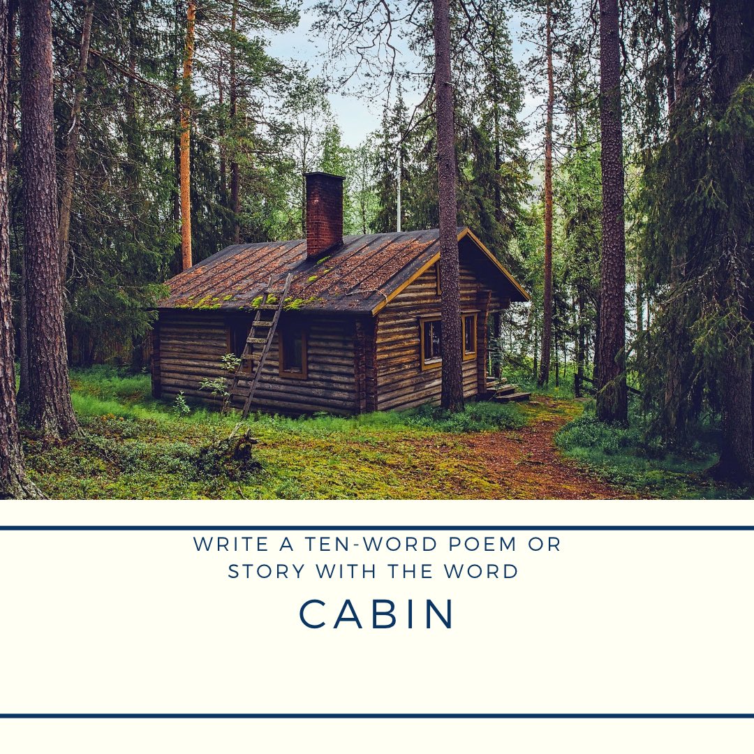 Write a 10 word story/poem including prompt word:

cabin 

Tag #PenYourTen and please read/share others that participate ❤️

<a href="/PromptList/">PromptList</a> <a href="/PromptAdvant/">PromptTimes</a> <a href="/thewriteprompt/">The Write Prompt</a> <a href="/vssWritingRT/">vssWritingRT ♻️</a> <a href="/prompt_doc/">A Poet by Heart</a>