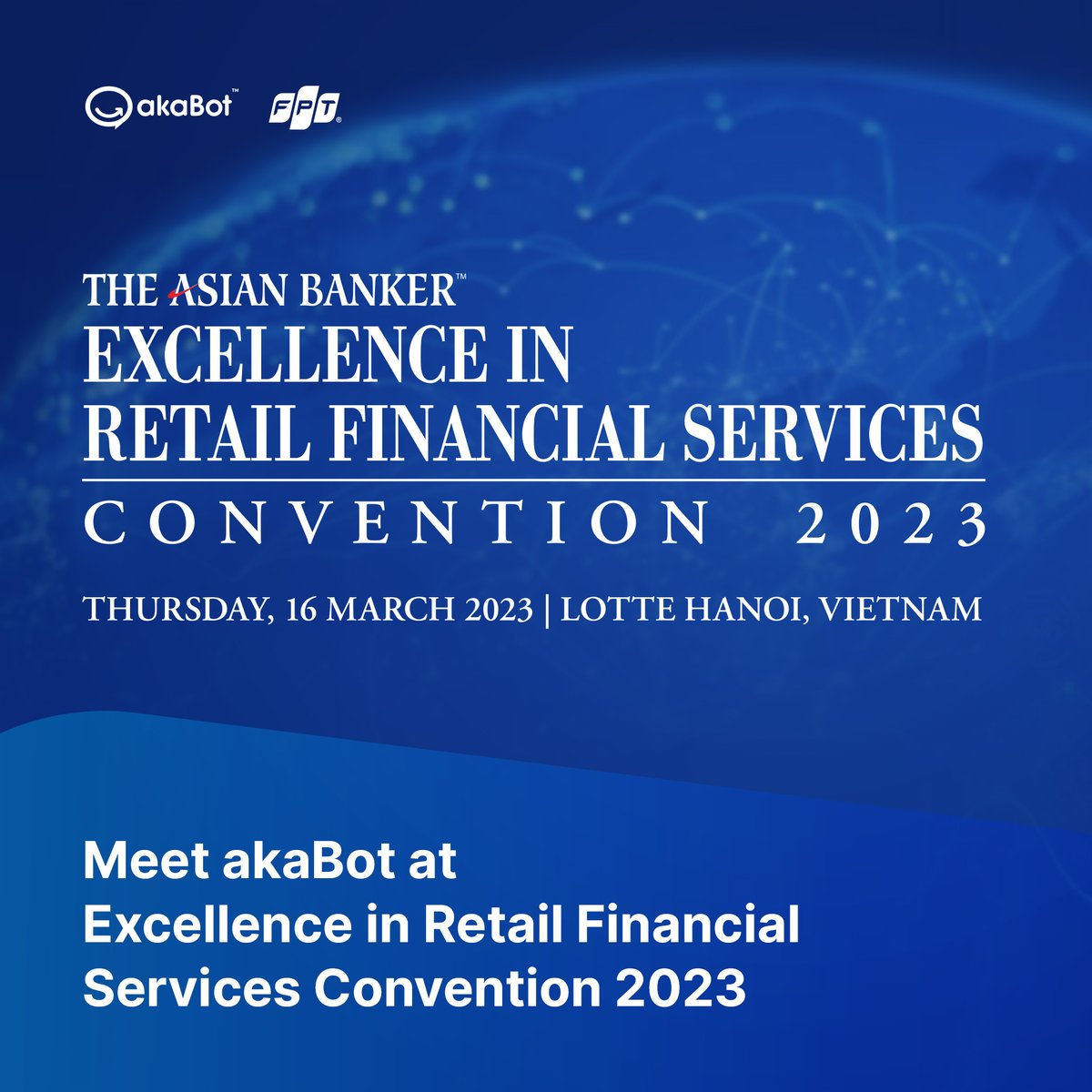 As the partner, akaBot will join @TheAsianBanker  Excellence in Retail Financial Services Convention 2023 and join discussions on #digitaltransformation journey, #customerexperience, open banking, and embedded finance at the event.
 
See you on 16 Mar in Hanoi!
#akaBot #RPA