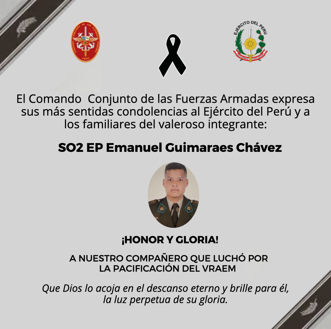 CCFFAA_PERU's tweet photo. 🕊️ #Obituario | El Comando Conjunto de las Fuerzas Armadas del Perú lamenta el sensible fallecimiento del SO2 EP Emanuel Guimaraes Chávez.
Que Dios lo acoja con bondad en su reino.

@EjercitoPeru @naval_peru @fapperu @PoliciaPeru https://t.co/MNUUh2uV27