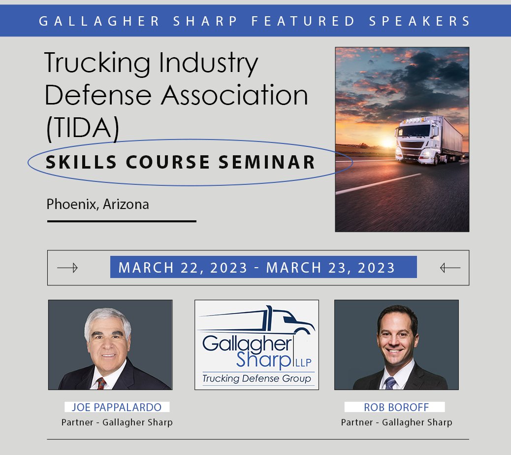 Gallagher Sharp Partners Joe Pappalardo and Rob Boroff will be speaking at the upcoming Trucking Industry Defense Association (TIDA) Skills Course Seminar taking place on March 22, 2023 through March 23, 2023.
