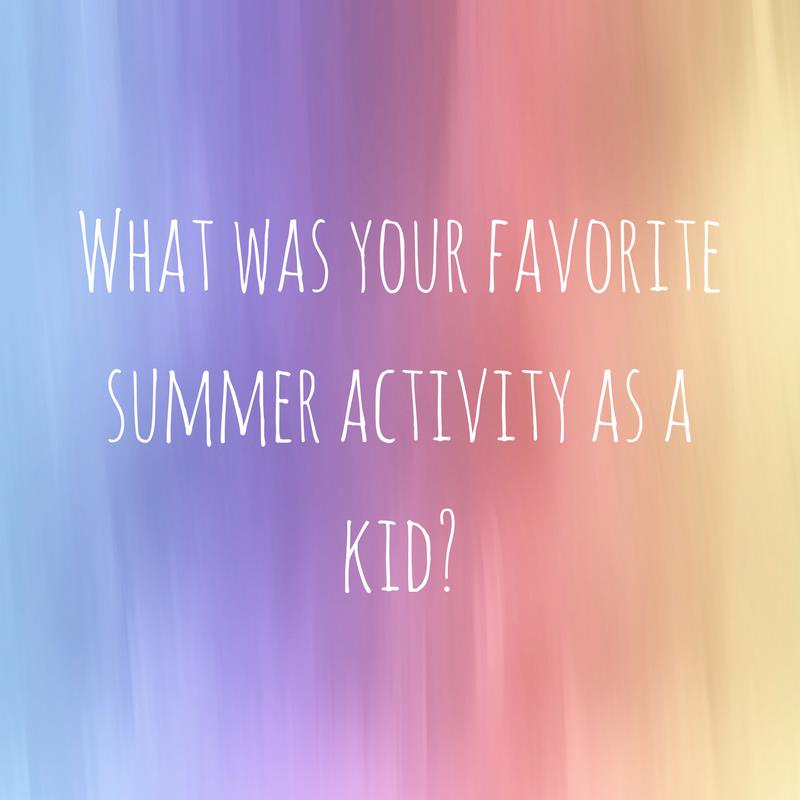 What was your favorite summer activity as a kid?
