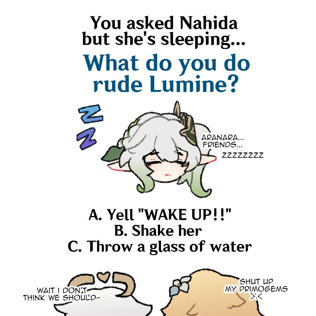 Day 5, you want to ask Nahida to help you... but she's sleeping. You're rude Lumine so how do you wake her up?

[poll in the second tweet] #genshinimpact #nahida #paimon #lumine 