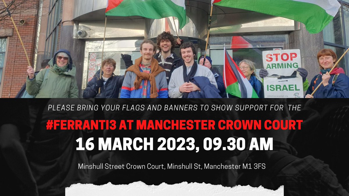 GMF_Palestine's tweet photo. Thursday 16th March at 9:30 am – 12:30 PM pm

#Ferranti3 At Manchester Crown Court 

Support @Pal_action activits Tom, Archie and Jamie who were on the roof of #Elbit Oldham in 2021. 

#ShutElbitDown 
#ElbitOutOfOldham 

https://t.co/NR3ToSuWvA https://t.co/ylo6h8loxw