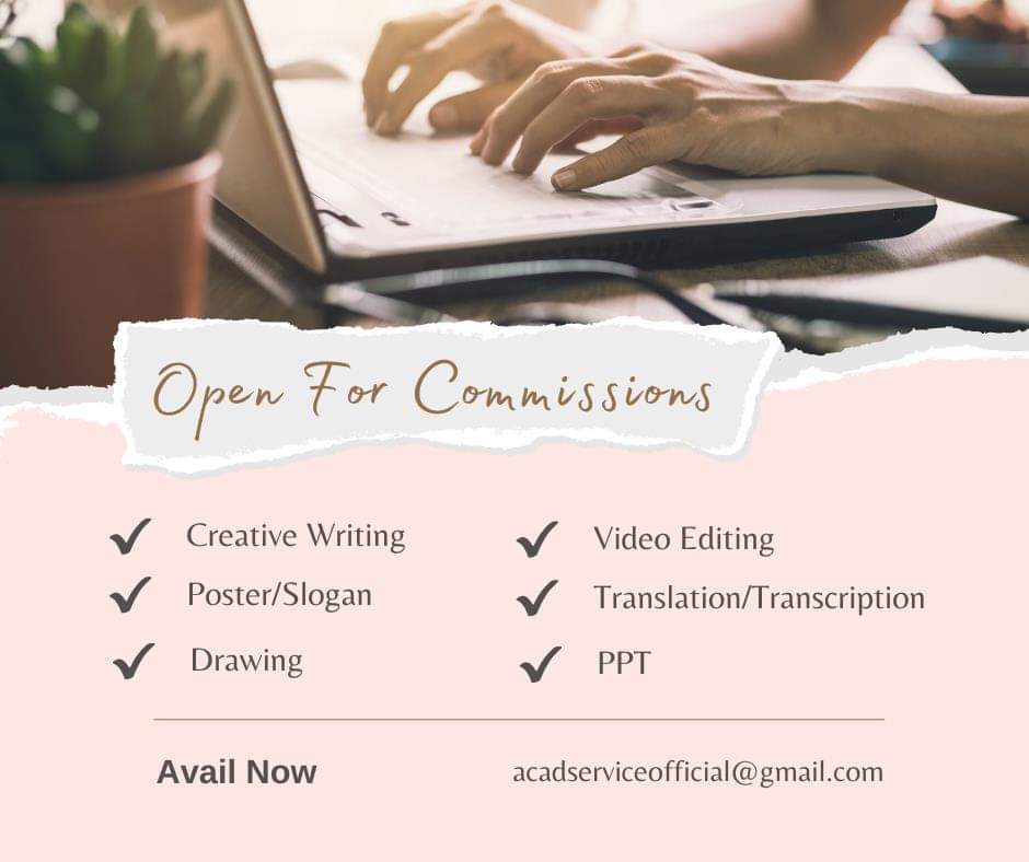 LF CLIENTS

Open For  Commissions

〄 EDITING SERVICES

៚VIDEO EDITING
៚DIGITAL POSTER
៚INFOGRAPHICS
៚PPT
៚SLOGAN

〄 WRITING SERVICES

៚TRANSCRIPTION
៚FILIPINO-ENGLISH TRANSLATION
៚SPEECH
៚ESSAY
៚CREATIVE WRITING
៚REFLECTION PAPER 
៚MODULES
៚ASSIGNMENTS &amp; ACTIVITIES