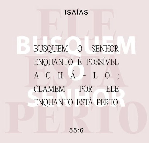 Busque Deus, enquanto pode, depois será tarde demais! Bom dia!