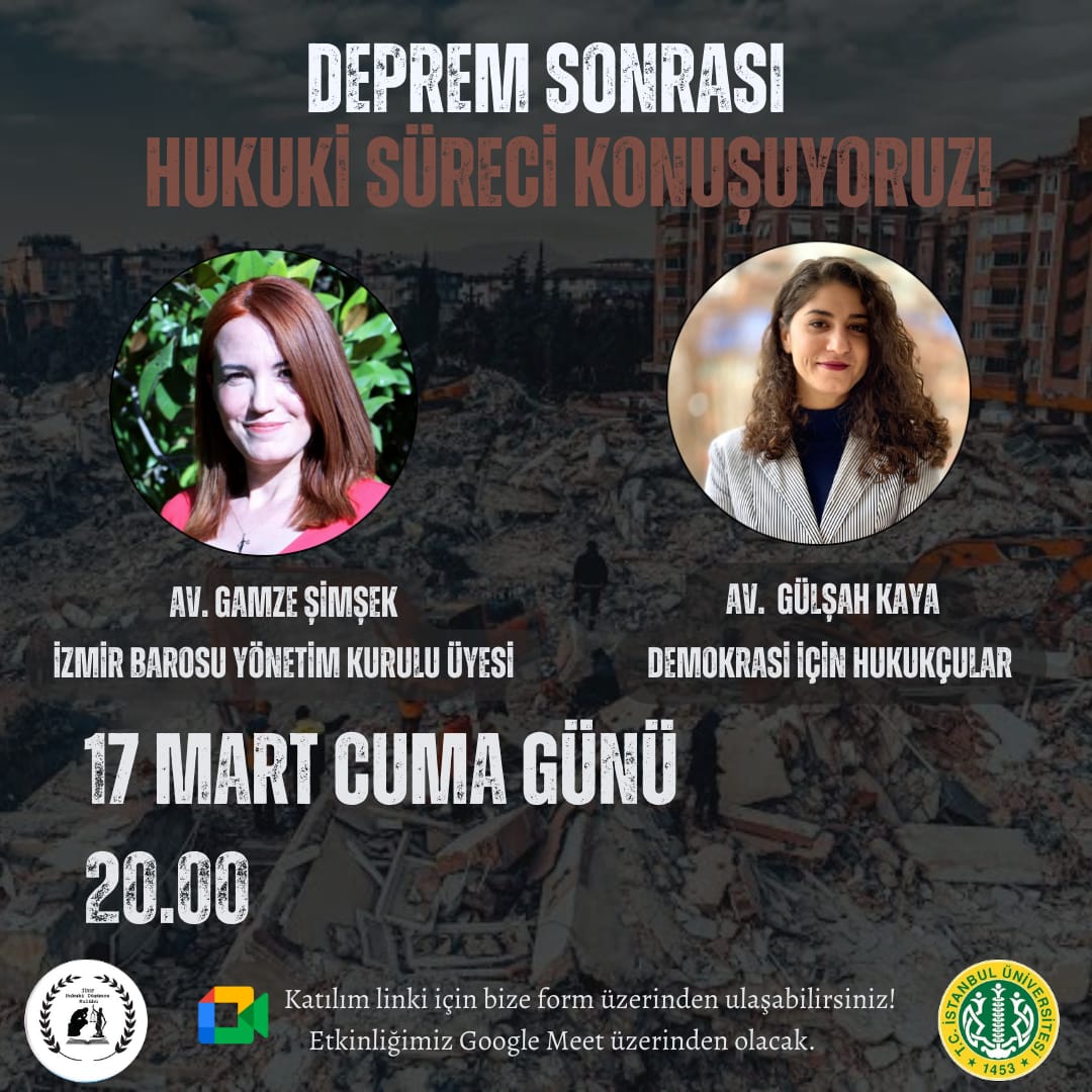 İzmir Barosu Yönetim Kurulu'ndan Av. Gamze Şimsek ve Demokrasi İçin Hukukçular'dan Av. Gülşah Kaya ile deprem sonrası hukuki süreci konuşuyoruz. 
🗓️:17 Mart Cuma Günü
⏰:20.00'de
📍:Google Meet üzerinden olacak. 
📋:Katılım formu  l24.im/KDXM