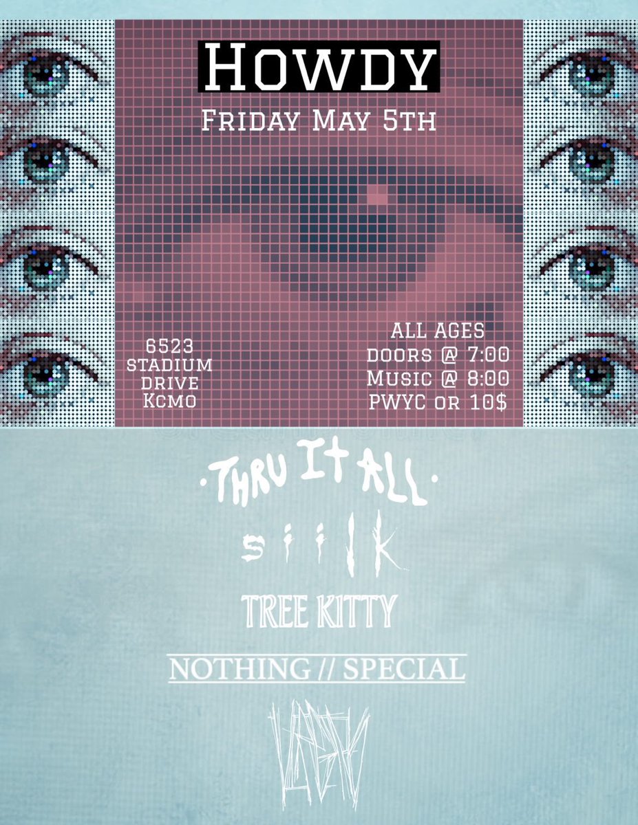 Heads up! Thru It All / Virgins / Nothing//Special / Tree Kitty / Siilk has been moved from Farewell to Howdy. May 5 at 8pm. See you there!