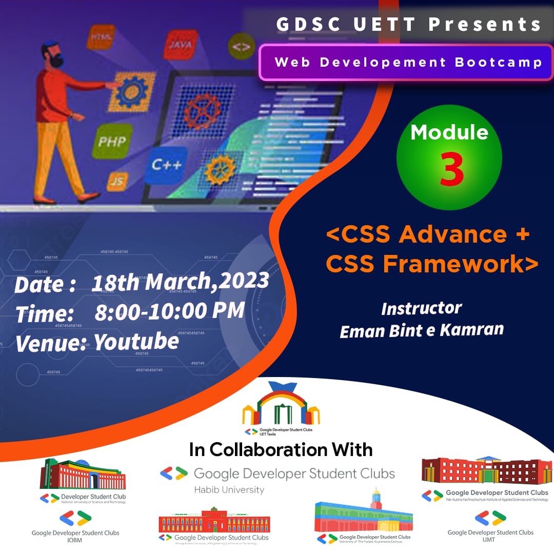 *Web Development Bootcamp 2k23* by GDSC UETT!

Module 03: <CSS Advanced + Framework>

Instructor : Eman Bint e Kamran

March 18, 2023.
8:00-10:00 PM.
Venue: Youtube.
Registration Link: bit.ly/webBootcamp2k23