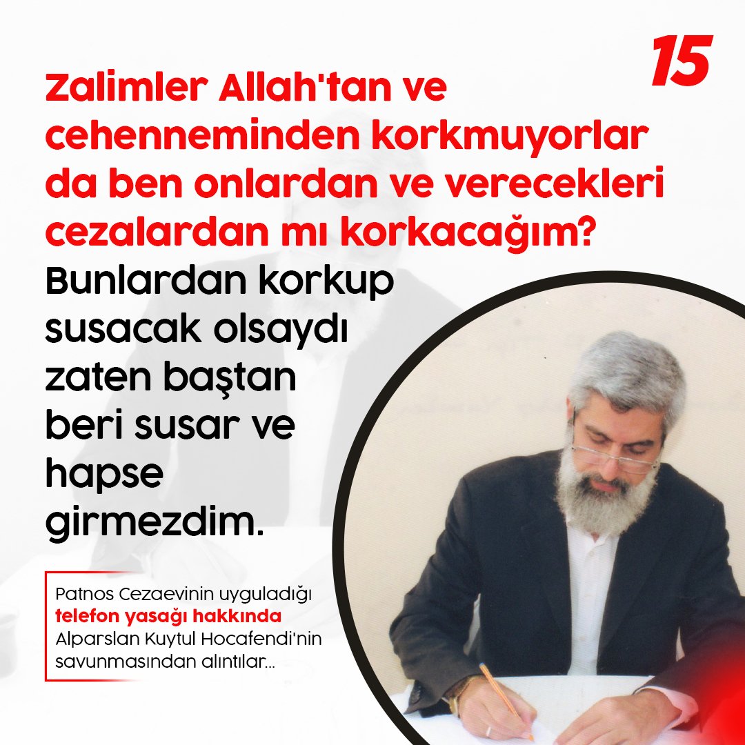Zalimler Allah'tan ve cehenneminden korkmuyorlar da ben onlardan ve verecekleri cezalardan mı korkacağım? Bunlardan korkup susacak olsaydım zaten baştan beri susar ve hapse girmezdim.
