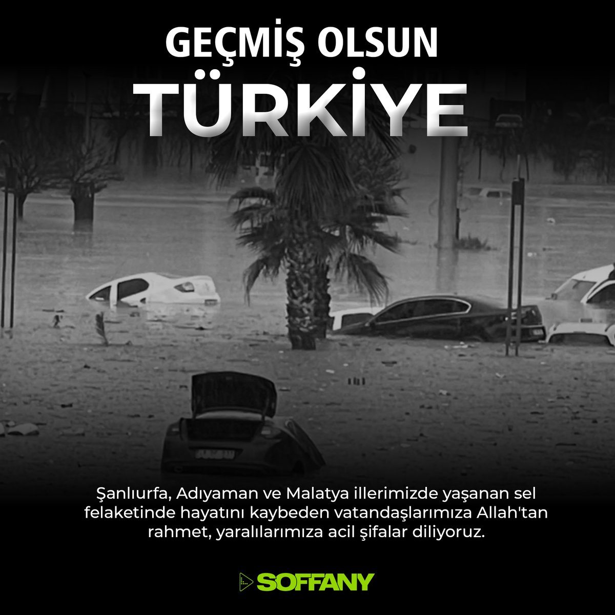 soffanycomtr's tweet photo. Şanlıurfa ve Adıyaman illerimizde yaşanan sel felaketinde hayatını kaybeden vatandaşlarımıza Allah'tan rahmet, yaralılarımıza acil şifalar diliyoruz. https://t.co/V3f94Go8EW