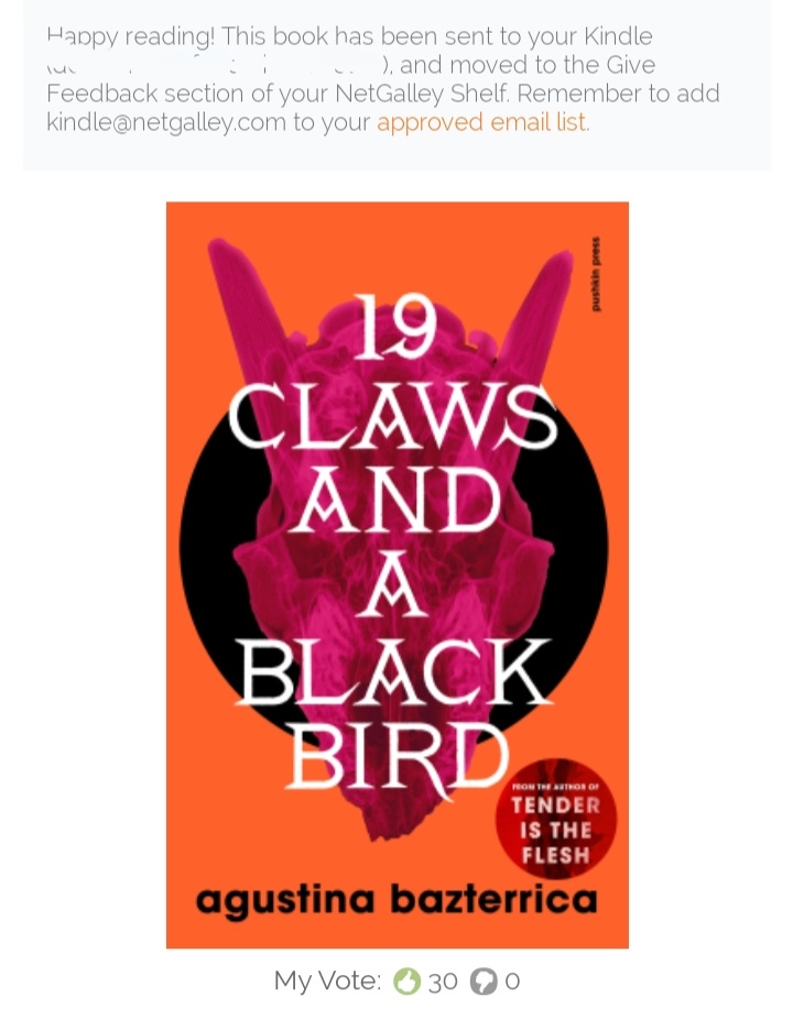 NOBODY MOVE! I got approved for Agustina Bazterrica's new book! Tender is the Flesh still lives rent free in my brain, so I'm looking forward to this taking up space in there too
@NetGalley #19ClawsAndABlackBird #AgustinaBazterrica #translatedfiction  #latinxsff