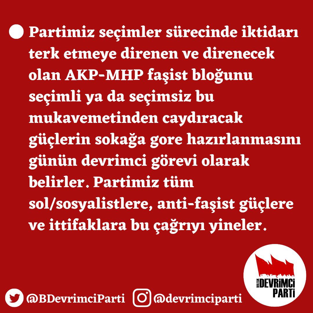 Seçim Taktiğimiz
1)Partimiz seçimler sürecinde iktidarı terk etmeye direnen ve direnecek olan AKP-MHP faşist bloğunu seçimli ya da seçimsiz bu mukavemetinden caydıracak güçlerin sokağa gore hazırlanmasını günün devrimci görevi olarak belirler.
#Seçim2023