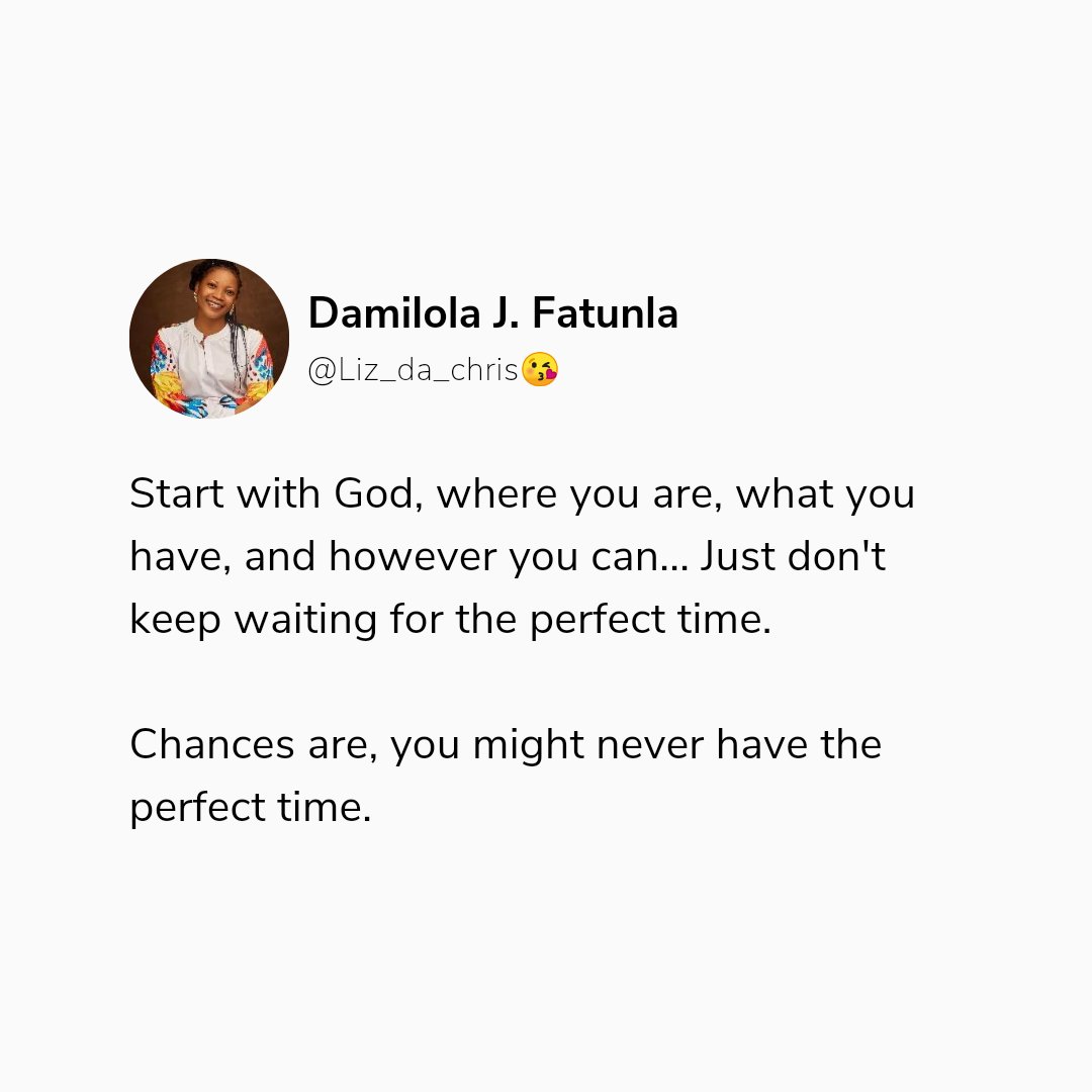 Don't keep waiting for the perfect time, start!