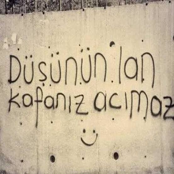 Düşünün lan kafanız acımaz.