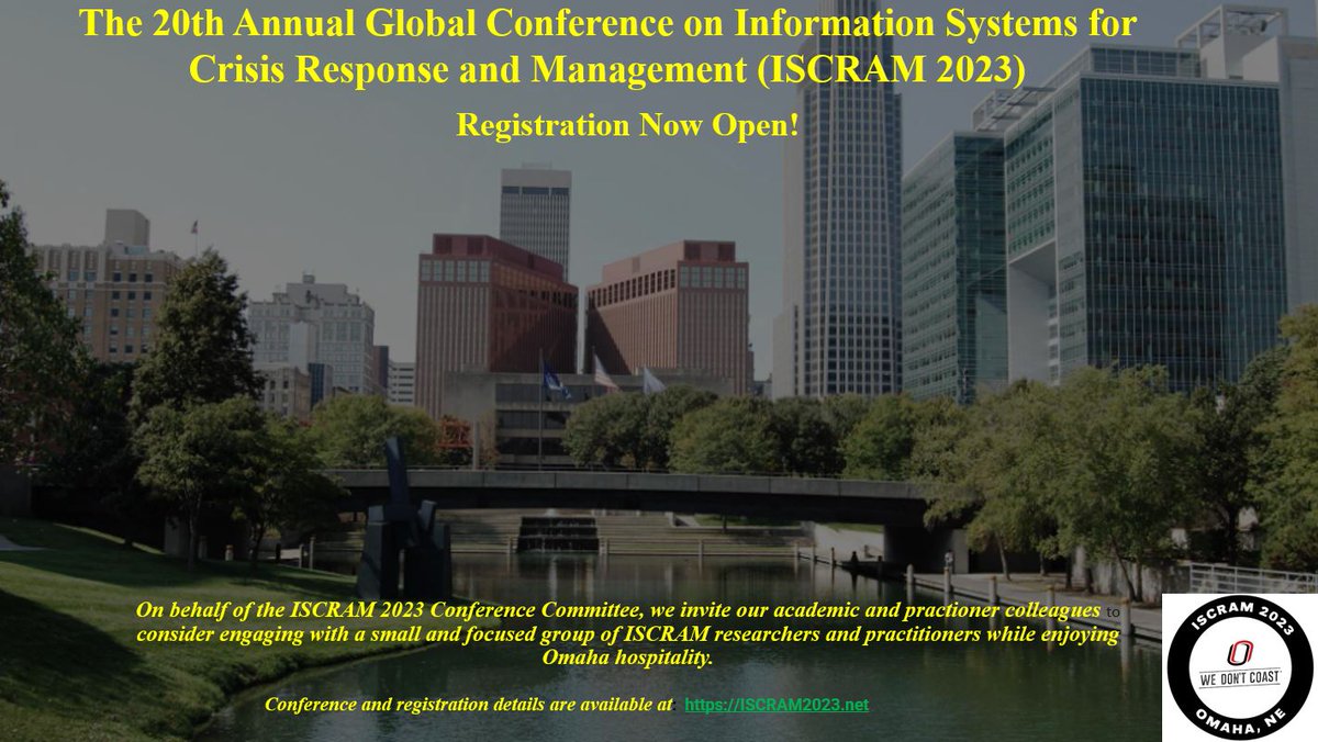 #iscram2023
Registration is now Open!!!

ISCRAM 2023 will be held in Omaha, NE, USA from May 28 - May 31, 2023 with a pre-conference social on May 27th evening. 
For more details on registration, please visit the below link -
bit.ly/3YQFLpK