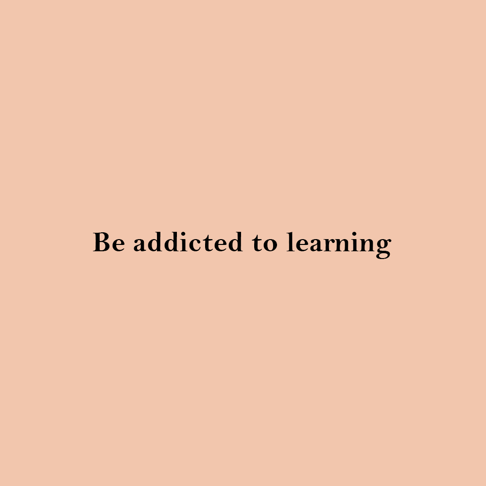Learning is a lifelong process.