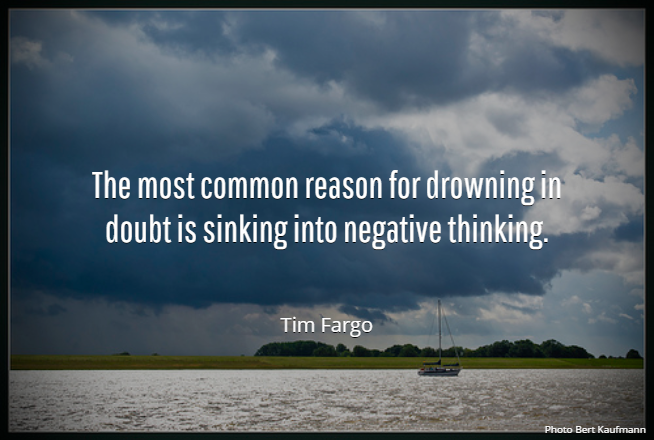 MFNAKNJ's tweet photo. The most common reason for drowning in doubt is sinking into negative thinking. - Tim Fargo #wednesdaywisdom https://t.co/FfSqstKMSP