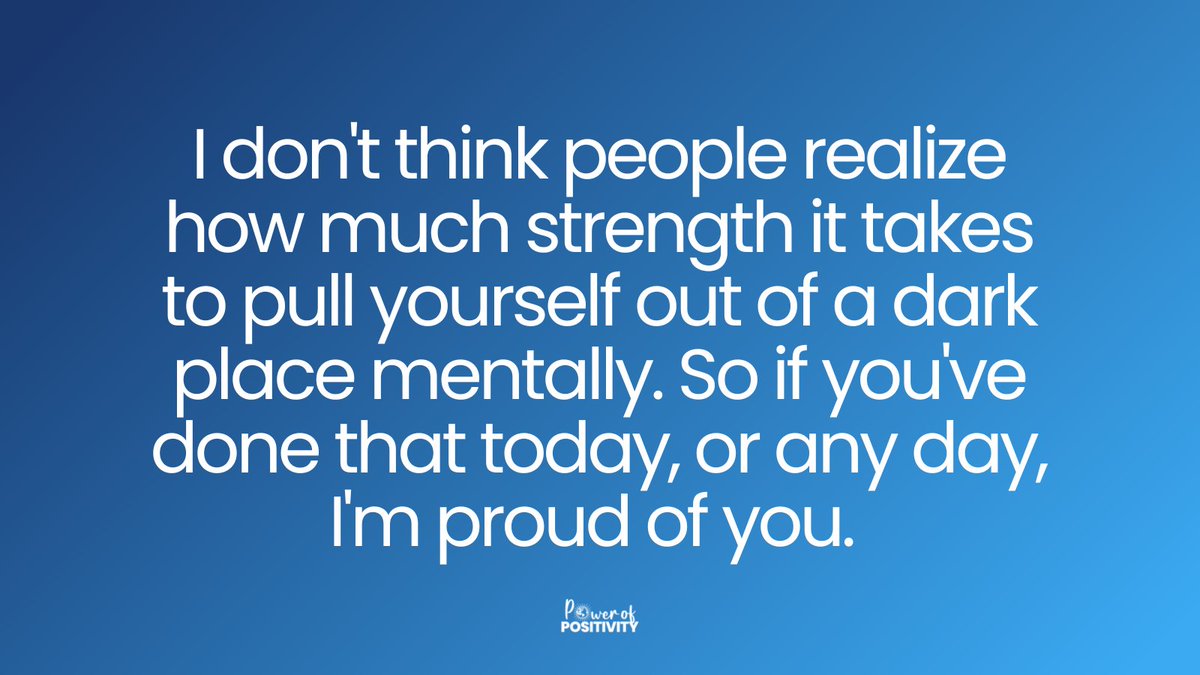 LIVEpositivity's tweet photo. I don't think people realize how much strength it takes to pull yourself out of a dark place mentally. So if you've done that today, or any day, I'm proud of you. https://t.co/lOCMovWnFL