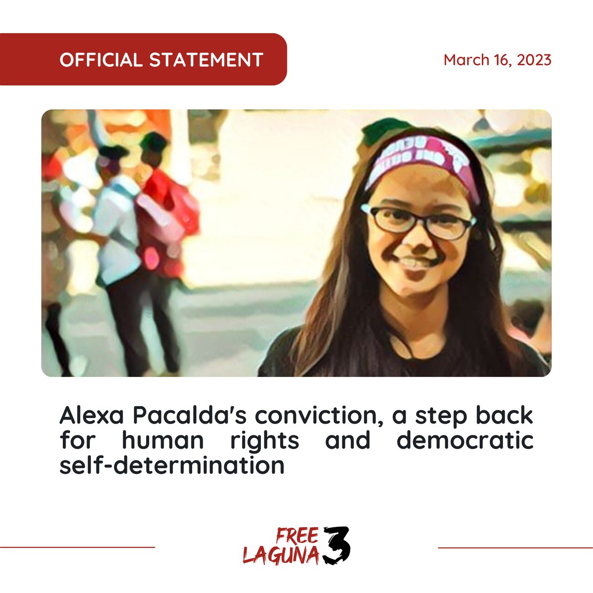 OFFICIAL STATEMENT
Free Laguna 3 Network
March 16, 2023

Alexa Pacalda's conviction, a step back for human rights and democratic self-determination

#FreeAlexaPacalda
#FreeAllPoliticalPrisoners
#DefendSouthernTagalog