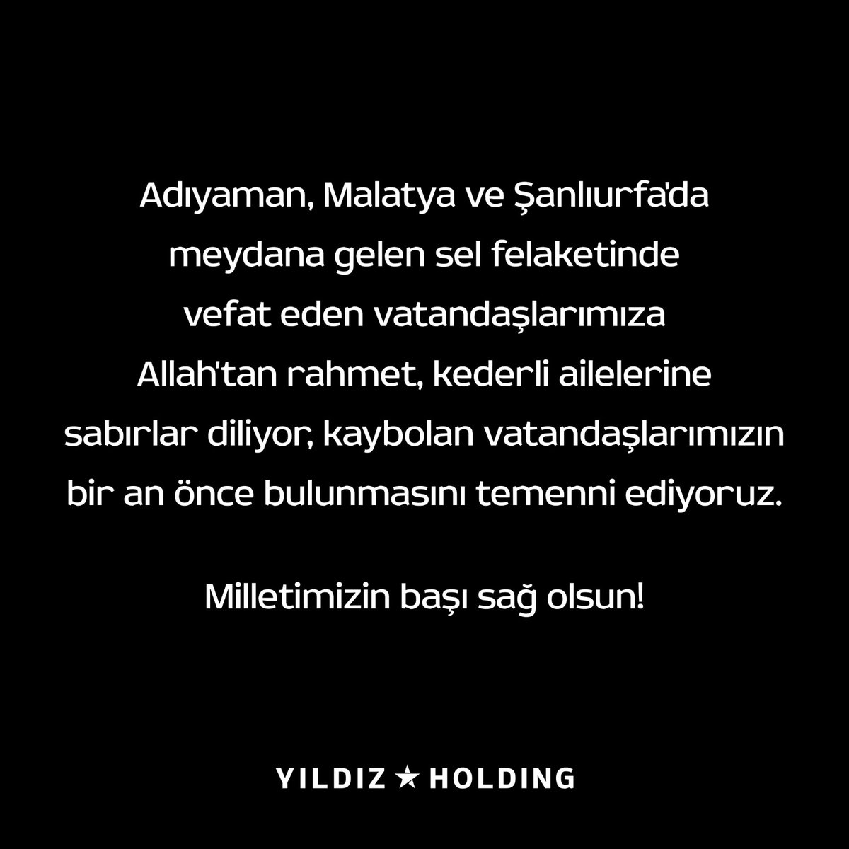 Adıyaman, Malatya ve Şanlıurfa'da meydana gelen sel felaketinde vefat eden vatandaşlarımıza Allah'tan rahmet, kederli ailelerine sabırlar diliyor, kaybolan vatandaşlarımızın bir an önce bulunmasını temenni ediyoruz. 

Milletimizin başı sağ olsun!