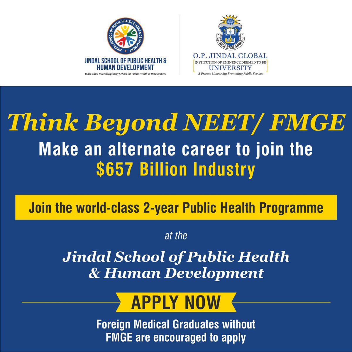 Think beyond NEET/ FMGE. Make an alternate career to join the $657 Billion Industry. Join the world class two year Public Health Program at Jindal School of Public Health and Human Development, O. P. Jindal Global University.