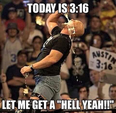 It can’t be 3:16 with out a little Hell yeah!!
