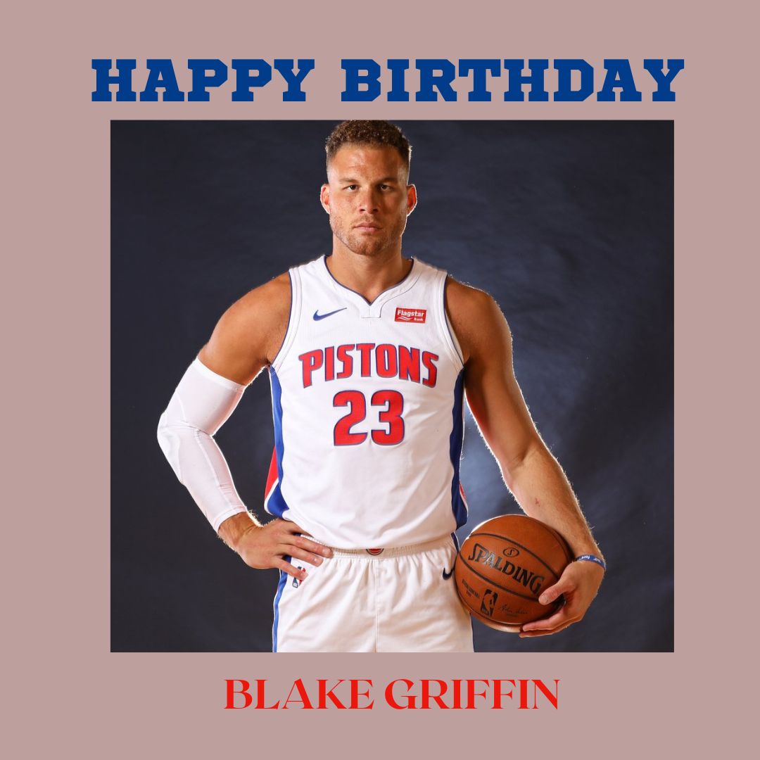  HAPPY BIRTHDAY! Blake Griffin (formerly of the turns 34 today. 