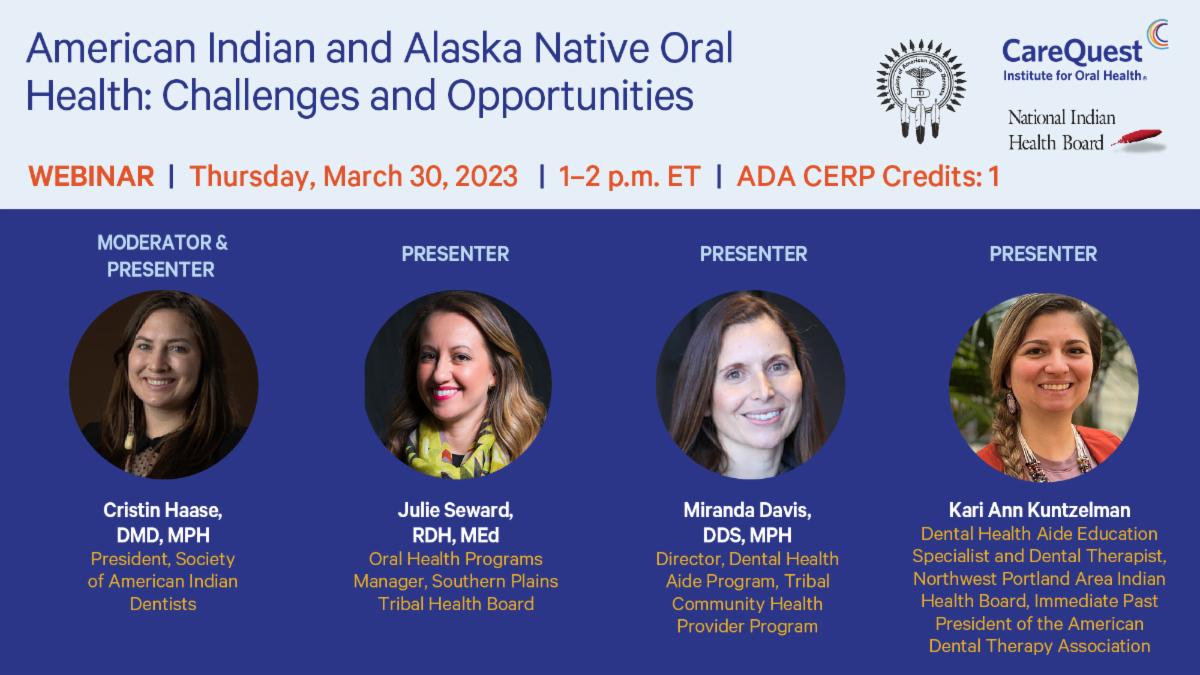 Don't miss this next great webinar from Carequest and the National Indian Health Board titled, American Indian and Alaska Native Oral Health: Challenges &amp; Opportunities. Scheduled for Thu, March 30, from 1-2 pm ET. To register, visit conta.cc/3JiT10Y