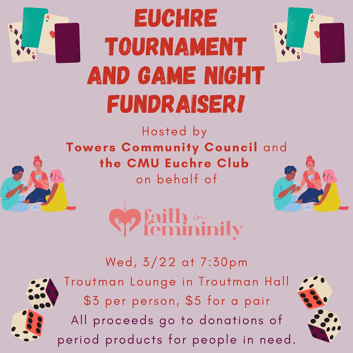 Towers Community Councils &amp; Faith in Feminity present the Euchre Tournament &amp; Game Night Fundraiser! Join us Wednesday (3/22) at 7:30pm in the Troutman Lounge. $3 per person and $5 for a pair. All proceeds go to the donation of period products for people in need!