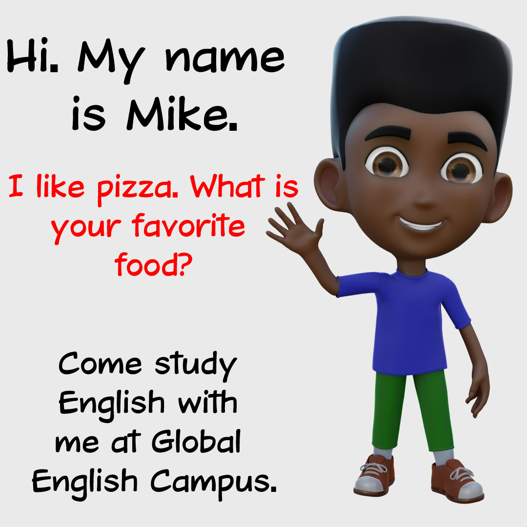 Hi, May name is Mike. I like pizza. what is your favorite food ?
globalenglishcampus.com

#globalenglishcampus #Global #favoritefood #food #pizza #comestudy #englishcampus #culture #englishgurucampus #different #global #globalfamily #globalkids #globalenglishh