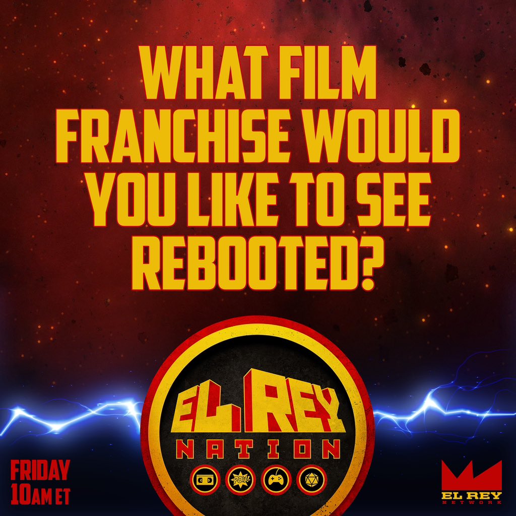 What film franchise would you like to see rebooted? Watch El Rey Nation Friday at 10am ET on #ElReyNetwork!
