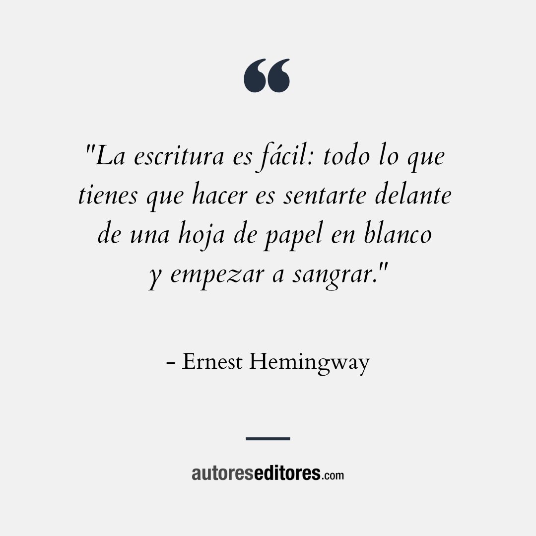 Esta famosa cita de Ernest Hemingway es una muestra de que la escritura no tiene por qué ser complicada. Es cuestión de dejar que las palabras fluyan sin miedo al fracaso ni al juicio. ¿Estás listo para dejar que tus ideas y emociones se plasmen en el papel?