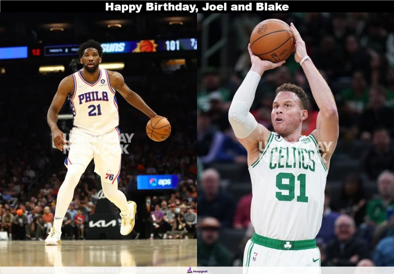 Happy Birthday, Joel Embiid and Blake Griffin   